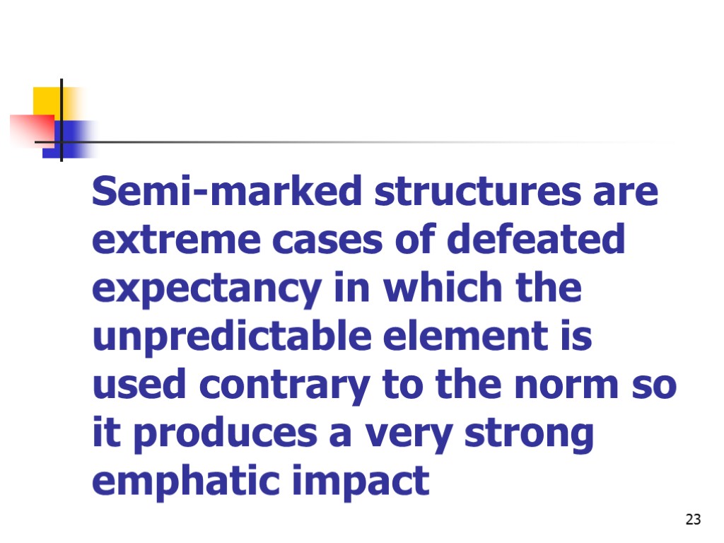 23 Semi-marked structures are extreme cases of defeated expectancy in which the unpredictable element